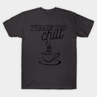 time to chill T-Shirt